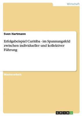 Sven Hartmann - Erfolgsbeispiel Curitiba - im Spannungsfeld zwischen individueller und kollektiver Führung, Häftad