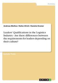bokomslag Leaders' Qualifications in the Logistics Industry - Are there differences between the requirements for leaders depending on their culture?