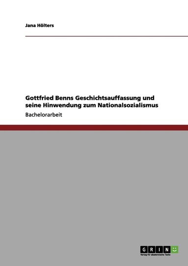 bokomslag Gottfried Benns Geschichtsauffassung und seine Hinwendung zum Nationalsozialismus