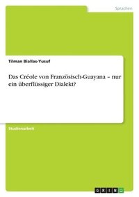 bokomslag Das Créole von Französisch-Guayana - nur ein überflüssiger Dialekt?