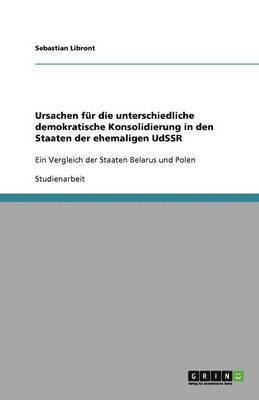 bokomslag Ursachen für die unterschiedliche demokratische Konsolidierung in den Staaten der ehemaligen UdSSR