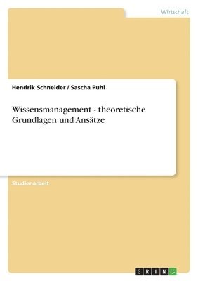 Hendrik Schneider, Sascha Puhl - Wissensmanagement - theoretische Grundlagen und Ansätze, Häftad