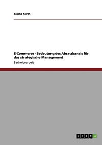 bokomslag E-Commerce - Bedeutung des Absatzkanals für das strategische Management