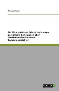 bokomslag Ein Blick zuruck als Schritt nach vorn - persoenliche Reflexionen uber interkulturelles Lernen in Comeniusprojekten