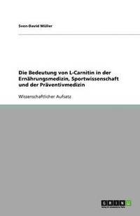 bokomslag Die Bedeutung von L-Carnitin in der Ernahrungsmedizin, Sportwissenschaft und der Praventivmedizin