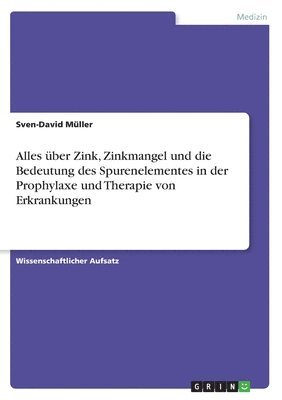Sven-David Müller - Alles über Zink, Zinkmangel und die Bedeutung des Spurenelementes in der Prophylaxe und Therapie von Erkrankungen, Häftad