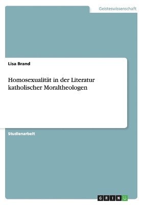 Lisa Brand - Homosexualität in der Literatur katholischer Moraltheologen, Häftad