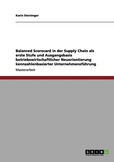 bokomslag Balanced Scorecard in der Supply Chain als erste Stufe und Ausgangsbasis betriebswirtschaftlicher Neuorientierung kennzahlenbasierter Unternehmensfhrung