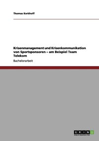 bokomslag Krisenmanagement und Krisenkommunikation von Sportsponsoren - am Beispiel Team Telekom