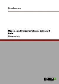 bokomslag Moderne und Fundamentalismus bei Sayyid Qutb