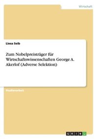 bokomslag Zum Nobelpreistrger fr Wirtschaftswissenschaften George A. Akerlof (Adverse Selektion)