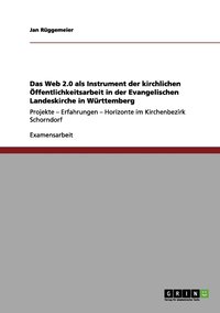bokomslag Das Web 2.0 als Instrument der kirchlichen ffentlichkeitsarbeit in der Evangelischen Landeskirche in Wrttemberg