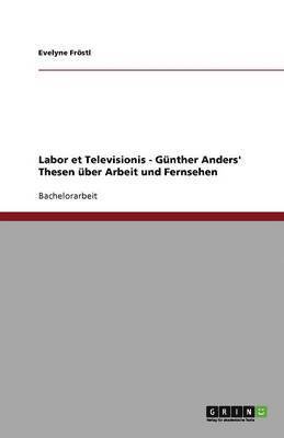 bokomslag Labor et Televisionis - Günther Anders' Thesen über Arbeit und Fernsehen
