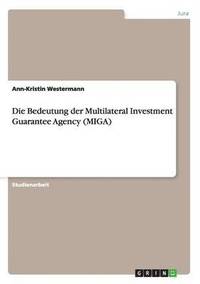 bokomslag Die Bedeutung Der Multilateral Investment Guarantee Agency (Miga)