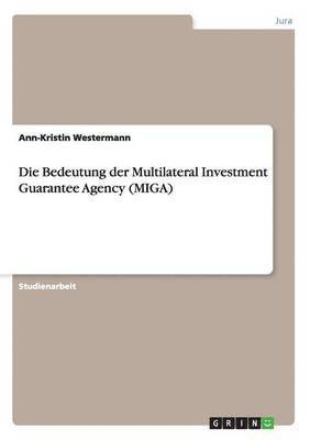 bokomslag Die Bedeutung Der Multilateral Investment Guarantee Agency (Miga)