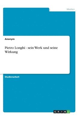 bokomslag Pietro Longhi - sein Werk und seine Wirkung