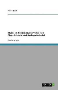 bokomslag Musik im Religionsunterricht - Ein berblick mit praktischem Beispiel