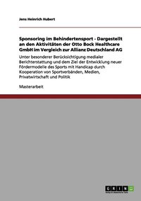bokomslag Sponsoring im Behindertensport - Dargestellt an den Aktivitaten der Otto Bock Healthcare GmbH im Vergleich zur Allianz Deutschland AG