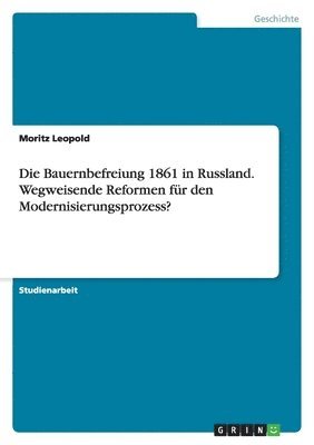 Moritz Leopold - Bauernbefreiung 1861 in Russland. Wegweisende Reformen für den Modernisierungsprozess?, Häftad