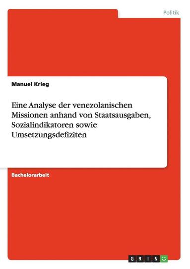 bokomslag Eine Analyse der venezolanischen Missionen anhand von Staatsausgaben, Sozialindikatoren sowie Umsetzungsdefiziten