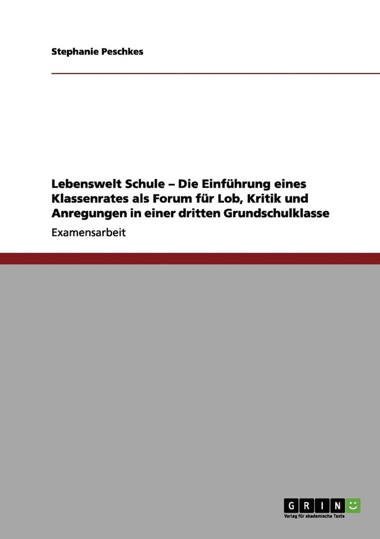 Lebenswelt Schule - Die Einfhrung eines Klassenrates als Forum fr Lob, Kritik und Anregungen in einer dritten Grundschulklasse 1