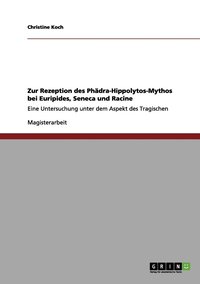 bokomslag Zur Rezeption des Phadra-Hippolytos-Mythos bei Euripides, Seneca und Racine