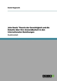 bokomslag John Rawls' Theorie der Gerechtigkeit und die Debatte ber ihre Anwendbarkeit in den internationalen Beziehungen