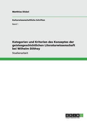 Kategorien und Kriterien des Konzeptes der geistesgeschichtlichen Literaturwissenschaft bei Wilhelm Dilthey 1