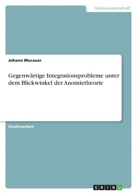 bokomslag Gegenwrtige Integrationsprobleme unter dem Blickwinkel der Anomietheorie