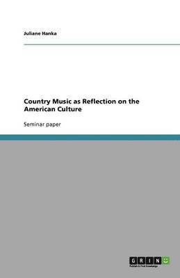 Country Music as Reflection on the American Culture 1