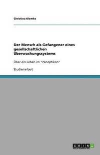 bokomslag Der Mensch als Gefangener eines gesellschaftlichen Überwachungssystems