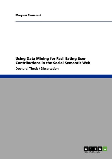 bokomslag Using Data Mining for Facilitating User Contributions in the Social Semantic Web