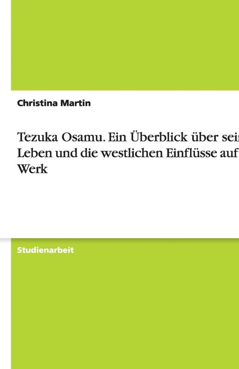 Christina Martin - Tezuka Osamu. Ein Überblick über sein Leben und die westlichen Einflüsse auf sein Werk, Häftad