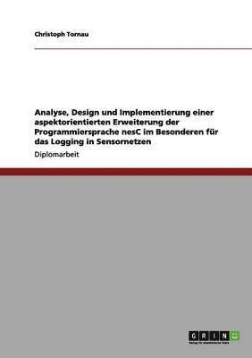 bokomslag Analyse, Design und Implementierung einer aspektorientierten Erweiterung der Programmiersprache nesC im Besonderen fr das Logging in Sensornetzen