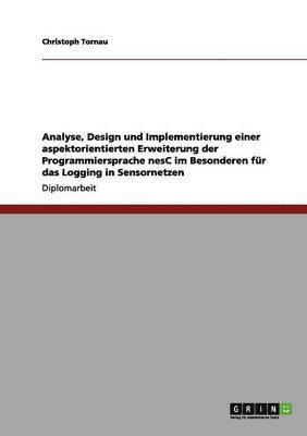 Analyse, Design und Implementierung einer aspektorientierten Erweiterung der Programmiersprache nesC im Besonderen für das Logging in Sensornetzen