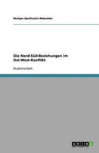bokomslag Die Nord-Süd-Beziehungen im Ost-West-Konflikt