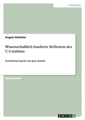 Angela Schickler - Wissenschaftlich fundierte Reflexion des U-3 Ausbaus, Häftad