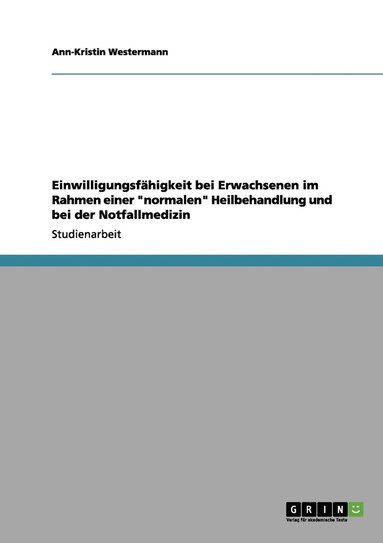 bokomslag Einwilligungsfähigkeit bei Erwachsenen im Rahmen einer "normalen" Heilbehandlung und bei der Notfallmedizin