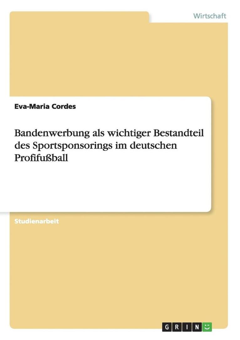 Bandenwerbung als wichtiger Bestandteil des Sportsponsorings im deutschen Profifussball 1