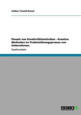 bokomslag Einsatz von Kreativittstechniken - Kreative Methoden im Problemlsungsprozess von Unternehmen