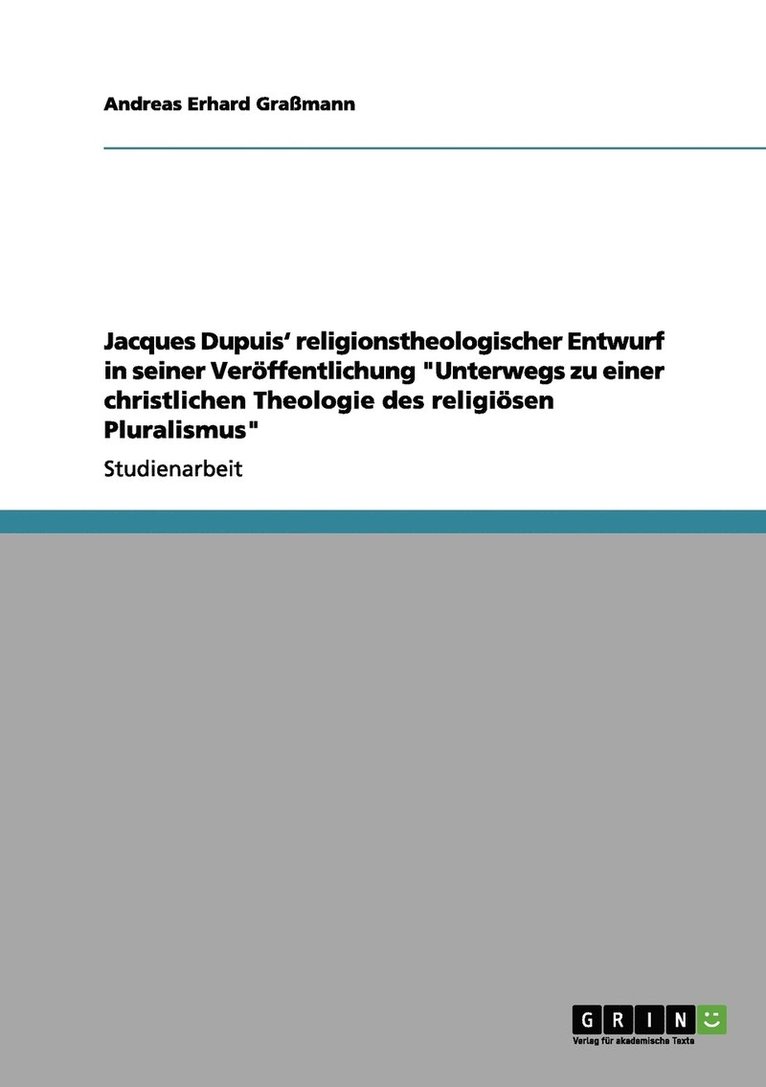 Jacques Dupuis' religionstheologischer Entwurf in &quot;Unterwegs zu einer christlichen Theologie des religisen Pluralismus&quot; 1