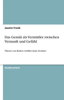 Jasmin Frank - Gemüt als Vermittler zwischen Vernunft und Gefühl, Häftad