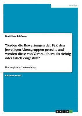 bokomslag Werden die Bewertungen der FSK den jeweiligen Altersgruppen gerecht und werden diese von Verbrauchern als richtig oder falsch eingestuft?