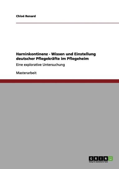 bokomslag Harninkontinenz - Wissen und Einstellung deutscher Pflegekräfte im Pflegeheim