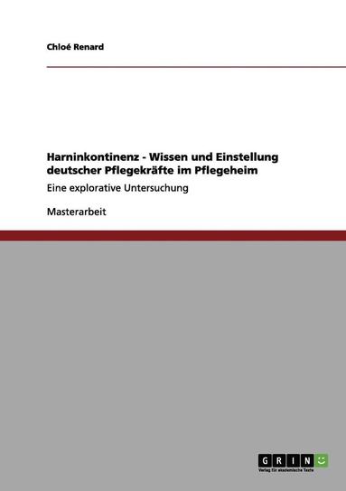 bokomslag Harninkontinenz - Wissen und Einstellung deutscher Pflegekrfte im Pflegeheim