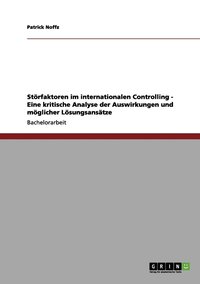 bokomslag Stoerfaktoren im internationalen Controlling - Eine kritische Analyse der Auswirkungen und moeglicher Loesungsansatze