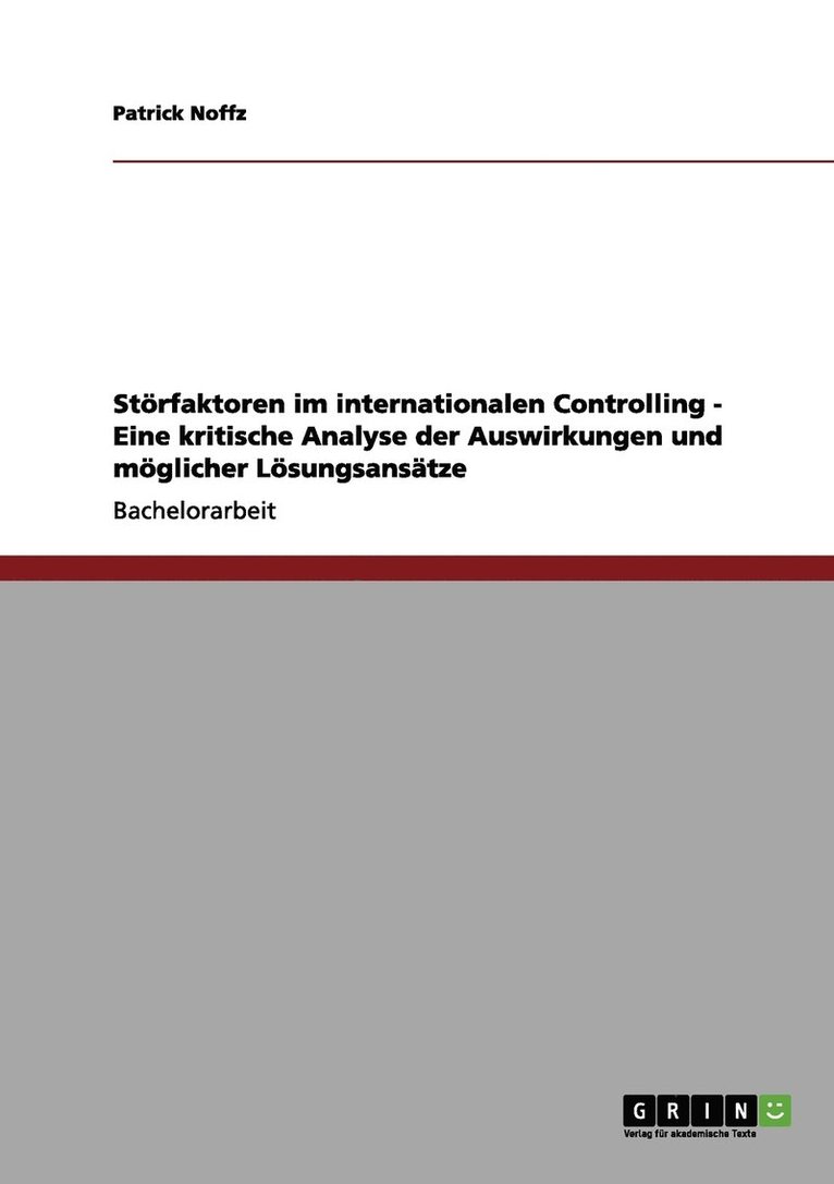 Stoerfaktoren im internationalen Controlling - Eine kritische Analyse der Auswirkungen und moeglicher Loesungsansatze 1