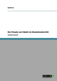 bokomslag Der Einsatz von Fabeln im Deutschunterricht