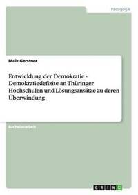 bokomslag Entwicklung der Demokratie - Demokratiedefizite an Thuringer Hochschulen und Loesungsansatze zu deren UEberwindung