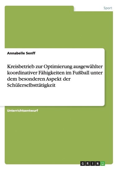 bokomslag Kreisbetrieb zur Optimierung ausgewählter koordinativer Fähigkeiten im Fußball unter dem besonderen Aspekt der Schülerselbsttätigkeit